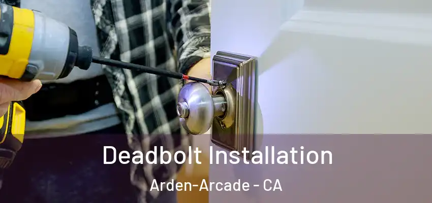  Deadbolt Installation Arden-Arcade - CA