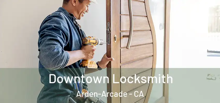  Downtown Locksmith Arden-Arcade - CA